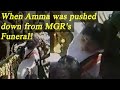 Jayalalithaa pushed down from mgrs funeral watch  oneindia news