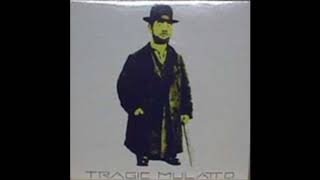 Tragic Mulatto - I Dont Mind