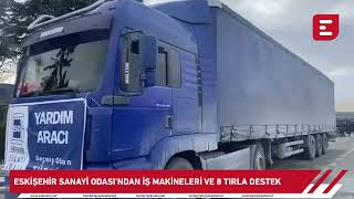 Eskişehir sanayi odasından iş makineleri ve 8 tırla destek