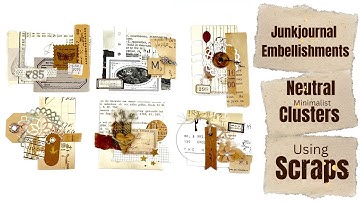 JUNKJOURNAL EMBELLISHMENTS - NEUTRAL CLUSTERS - USING SCRAPS - #papercraft #junkjournalideas