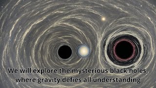 We will explore the mysterious black holes, where gravity defies all understanding