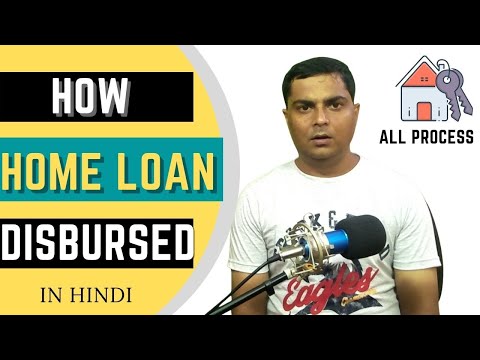 HOW HOME LOAN DISBURSED/DISBURDED/होम लोन DISBURSE की पूरी जानकारी