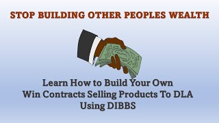 Stop Building Other Peoples Wealth Build Your Own Win DLA Contracts