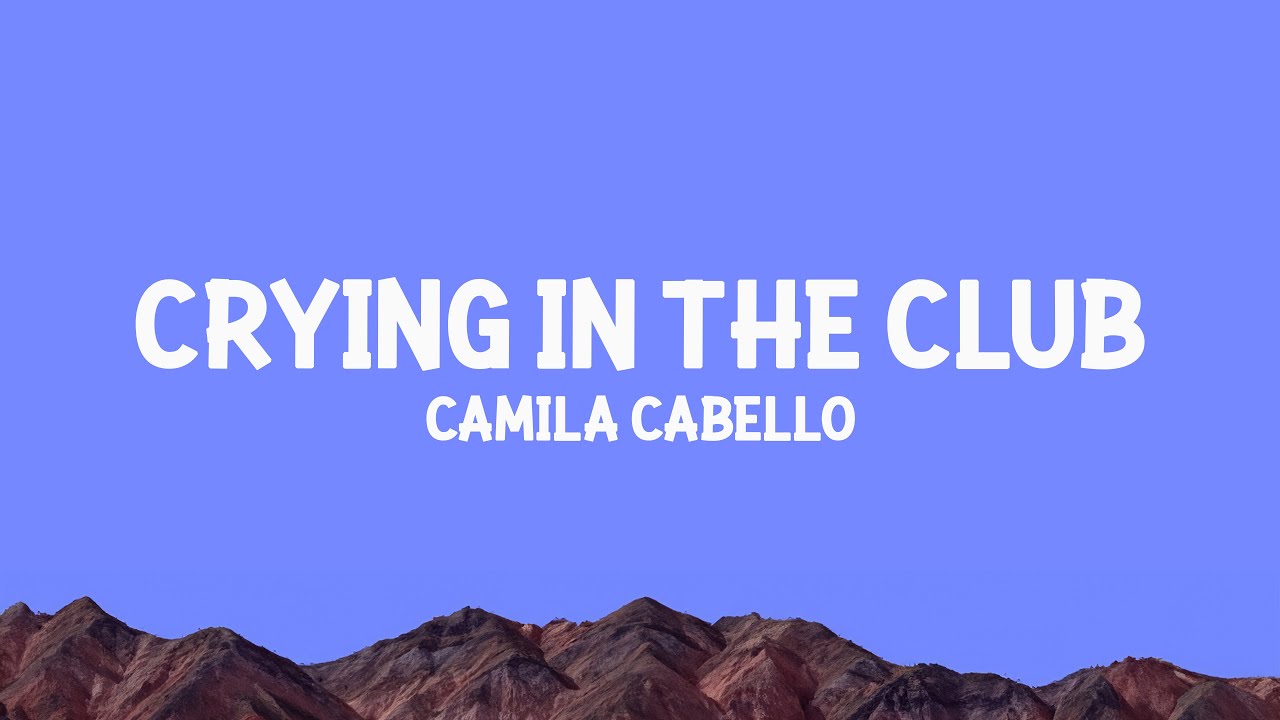 Camila Cabello - Crying In The Club (Lyrics)