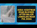 Doda–Kishtwar road blocked after major landslide near Pul Doda