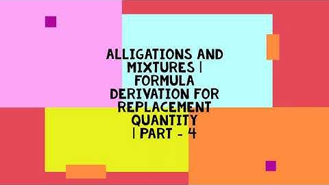 Alligation and Mixture | Formula Derivation for Replacement of Material and add some other Material