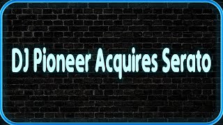 DJ Pioneer Acquires Serato