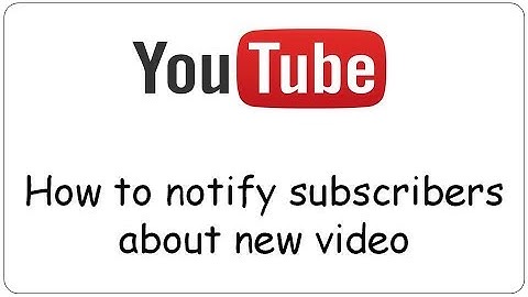 Youtube: How to notify subscribers about new video