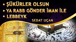 3 Güzel İlahi Şükürler Olsun Ya Rabb Gönder İman İle Lebbeyk Sedat Uçan İlahileri