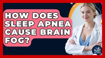 How Does Sleep Apnea Cause Brain Fog? - Sleep Apnea Support Network