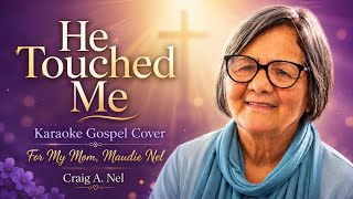 He Touched Me – Karaoke Gospel Cover | Dedicated to My Mom, Maudie Nel
