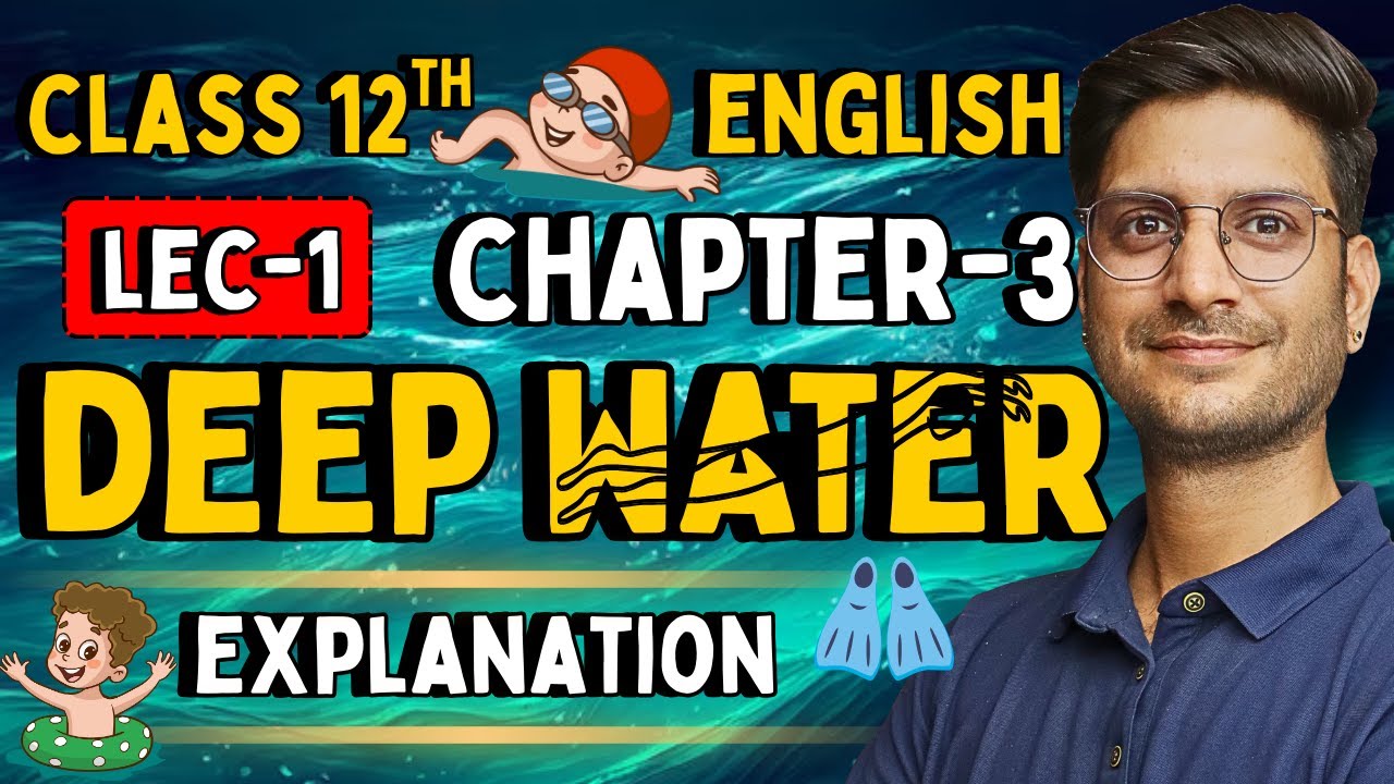 Lec-1, Chapter-3, Deep Water | Explanation | Class-12th English | कक्षा-12 इंग्लिश