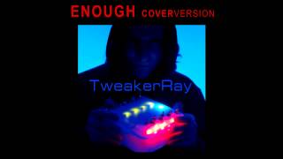 TweakerRay - Enough (Coverversion) - [Original by Sonoio]