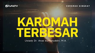 Inilah Karomah Terbesar yang Jarang Disadari Seseorang - Ustadz Dr. Anas Burhanuddin, M.A.