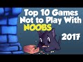 Top 10 Games Not to Play with Noobs!