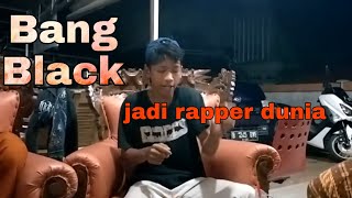 BANG BLACK JADI REPER DUNIA - IRBAMA KOCAK