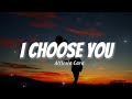 I Choose You - Allesia Cara ( LYRICS )🎶