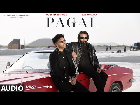PAGAL (Song): BABBU MAAN | GURU RANDHAWA | BHUSHAN KUMAR | T-SERIES
