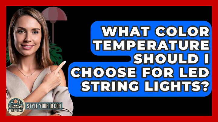 What Color Temperature Should I Choose For LED String Lights? - Style Your Decor