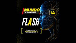 Flash: com la IA està transformant el consum de notícies a Mundo Deportivo
