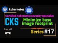 Kubernetes security  minimize base image footprint  17