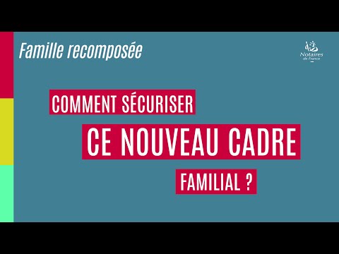 Famille recomposée : comment sécuriser ce nouveau cadre familial ?