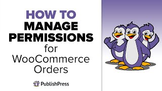 How to Manage Permissions for WooCommerce Orders