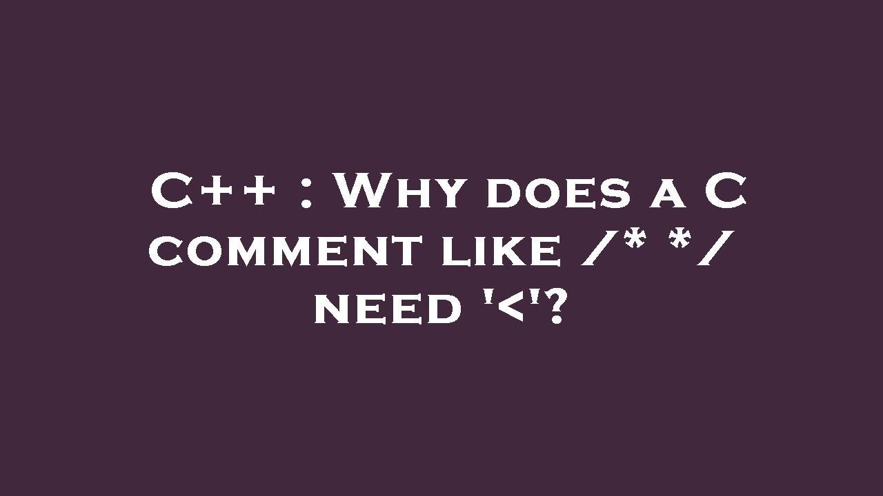 C++ : Why does a C comment like /* */ need ' '? - YouTube