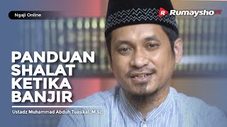 Ngaji Online : Panduan Shalat Ketika Banjir - Ustadz M Abduh Tuasikal