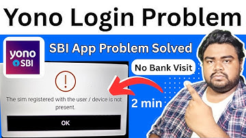 Yono app not able login - Sim registered with the user problem - SBI Yono