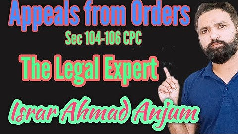 Appeals from Orders, sec 104 to 106 CPC 1908