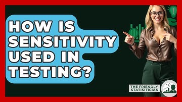 How Is Sensitivity Used In Testing? - The Friendly Statistician