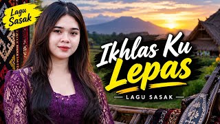 Ikhlas Ku Lepas - Sasak Terbaru 2026