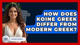 How Does Koine Greek Differ From Modern Greek? - Talking Greece