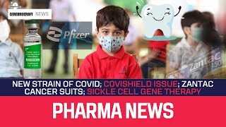 Pharma News | FLiRT: COVID strain | Covishield | Zantac cancer suits | Sickle cell treatment | Teeth