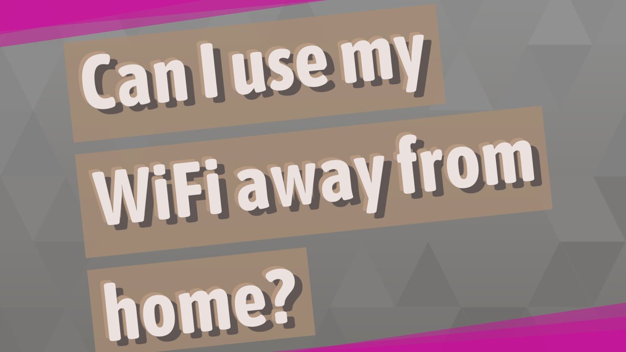 How To Use My Wifi Away From Home