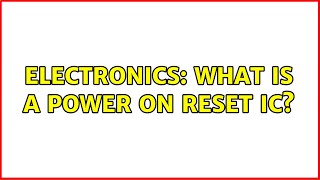 Electronics: What is a Power on Reset IC (3 Solutions!!)