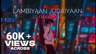 Lambiya Judaiyan|Lo-Fi| Slowed & Reverb || Lo-Fi Songs || Bollywood Lofi Songs#BilalSaeed #Lo-FiMix)