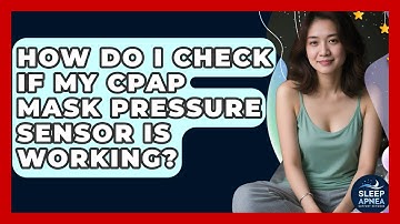 How Do I Check If My CPAP Mask Pressure Sensor Is Working? - Sleep Apnea Support Network