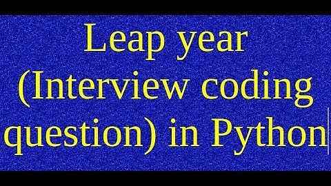3. Leap year (Interview coding question) in Python