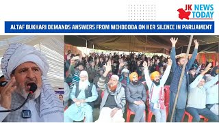 Altaf Bukhari demands answers from Mehbooba on her silence in Parliament | JK News Today