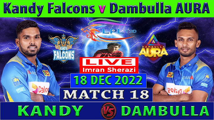 Kandy Falcons vs Dambulla AURA | KF vs DA | Match 18 of Lanka Premier League 2022 Live