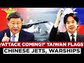 5 Chinese Jets, 8 Ships Spotted Near Taiwan, US Warns Beijing Build-Up Threatens Homeland | Xi