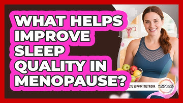 What Helps Improve Sleep Quality In Menopause?
