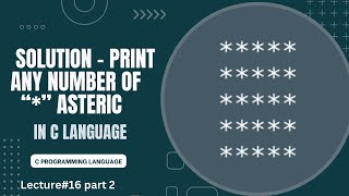Challenge Solution - Printing Any Number of  *  in C  Programming Language | Lecture 16 part 2