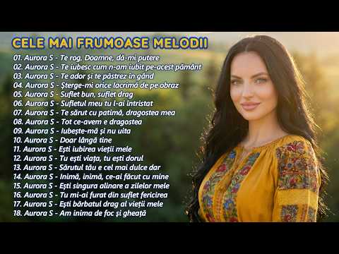 Cele Mai Frumoase Melodii - Colaj Muzica de Suflet - Muzica De Petrecere Mix - Aurora S - Vol.17