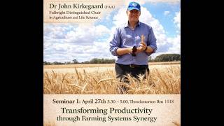Seminar 1 - Transforming Productivity through Farming Systems Synergy with Dr. John Kirkegaard