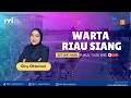WARTA RIAU SIANG PRO 1 RRI PEKANBARU EDISI KAMIS 18 JUNI 2026