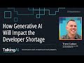 How Generative AI Will Impact the Developer Shortage with Trent Cotton