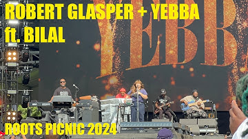 Robert Glasper & Yebba ft. Bilal FULL SHOW (Live at Roots Picnic 2024)